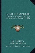 La Vie De Moliere: Comedie Historique En Trois Actes, Melee De Couplets (1832)