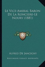 Le Vice-Amiral Baron De La Ronciere-Le Noury (1881)