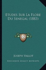 Etudes Sur La Flore Du Senegal (1883)