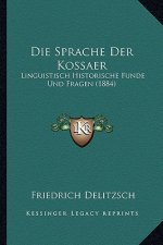 Die Sprache Der Kossaer: Linguistisch Historische Funde Und Fragen (1884)