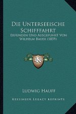 Die Unterseeische Schifffahrt: Erfunden Und Ausgefuhrt Von Wilhelm Bauer (1859)