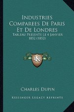 Industries Comparees De Paris Et De Londres: Tableau Presente Le 4 Janvier 1852 (1852)