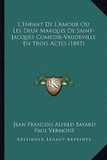 L'Enfant De L'Amour Ou Les Deux Marquis De Saint-Jacques Comedie-Vaudeville En Trois Actes (1847)