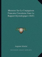 Memoire Sur La Conjugaison Francaise Consideree Sous Le Rapport Etymologique (1845)