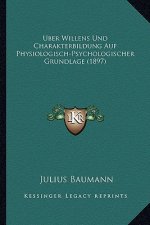 Uber Willens Und Charakterbildung Auf Physiologisch-Psychologischer Grundlage (1897)