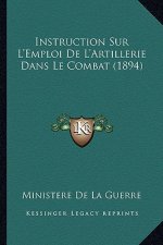 Instruction Sur L'Emploi De L'Artillerie Dans Le Combat (1894)
