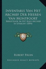 Inventaris Van Het Archief Der Heeren Van Montfoort: Berustende In Het Rijks Archief In Utrecht (1894)