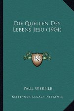 Die Quellen Des Lebens Jesu (1904)