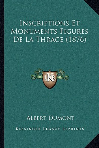 Inscriptions Et Monuments Figures De La Thrace (1876)