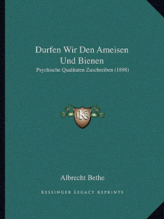 Durfen Wir Den Ameisen Und Bienen: Psychische Qualitaten Zuschreiben (1898)