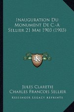 Inauguration Du Monument De C.-A Sellier 21 Mai 1903 (1903)