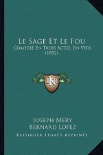 Le Sage Et Le Fou: Comedie En Trois Actes, En Vers (1852)