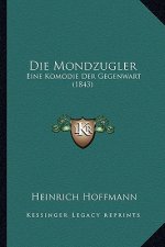 Die Mondzugler: Eine Komodie Der Gegenwart (1843)