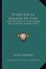 Etude Sur La Maladie De Foin: Rhino Bronchite Spasmodique Hay Fever Hay Asthma (1872)