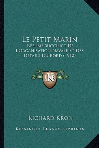 Le Petit Marin: Resume Succinct De L'Organisation Navale Et Des Details Du Bord (1910)