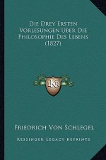 Die Drey Ersten Vorlesungen Uber Die Philosophie Des Lebens (1827)