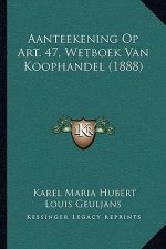Aanteekening Op Art. 47, Wetboek Van Koophandel (1888)