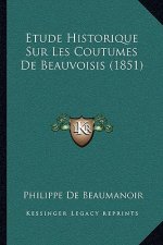Etude Historique Sur Les Coutumes De Beauvoisis (1851)