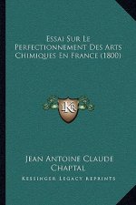 Essai Sur Le Perfectionnement Des Arts Chimiques En France (1800)