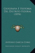 Geografia E Historia Del Distrito Federal (1894)