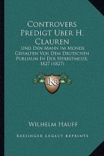 Controvers Predigt Uber H. Clauren: Und Den Mann Im Monde Gehalten Vor Dem Deutschen Publikum In Der Herbstmesse, 1827 (1827)