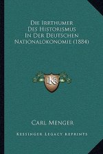 Die Irrthumer Des Historismus In Der Deutschen Nationalokonomie (1884)