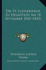 Die St. Ludgerifeier Zu Helmstedt Am 18 September 1845 (1845)