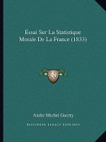 Essai Sur La Statistique Morale De La France (1833)