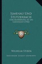 Ilmenau Und Stutzerbach: Eine Erinnerung An Die Goethezeit (1902)
