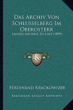 Das Archiv Von Schlusselberg Im Oberosterr: Landes Archive Zu Linz (1899)