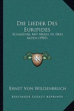 Die Lieder Des Euripides: Schauspiel Mit Musik In Drei Akten (1905)
