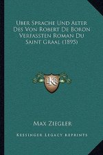 Uber Sprache Und Alter Des Von Robert De Boron Verfassten Roman Du Saint Graal (1895)