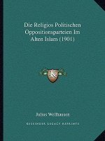 Die Religios Politischen Oppositionsparteien Im Alten Islam (1901)