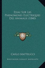 Essai Sur Les Phenomenes Electriques Des Animaux (1840)
