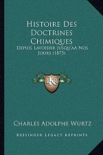 Histoire Des Doctrines Chimiques: Depuis Lavoisier Jusqu'aÂ Nos Jours (1873)