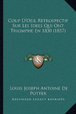 Coup D'Oeil Retrospectif Sur Les Idees Qui Ont Triomphe En 1830 (1857)