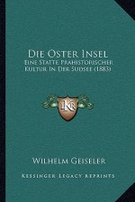 Die Oster Insel: Eine Statte Prahistorischer Kultur In Der Sudsee (1883)