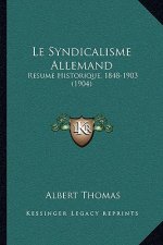 Le Syndicalisme Allemand: Resume Historique, 1848-1903 (1904)