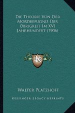 Die Theorie Von Der Mordbefugnis Der Obrigkeit Im XVI Jahrhundert (1906)