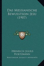 Das Messianische Bewusstsein Jesu (1907)