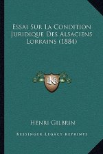 Essai Sur La Condition Juridique Des Alsaciens Lorrains (1884)