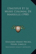 L'Institut Et Le Musee Colonial De Marseille (1900)