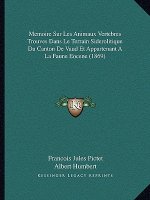 Memoire Sur Les Animaux Vertebres Trouves Dans Le Terrain Siderolitique Du Canton De Vaud Et Appartenant A La Faune Eocene (1869)