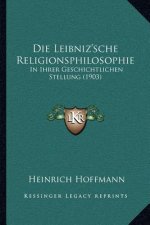 Die Leibniz'sche Religionsphilosophie: In Ihrer Geschichtlichen Stellung (1903)