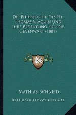Die Philosophie Des Hl. Thomas V. Aquin Und Ihre Bedeutung Fur Die Gegenwart (1881)