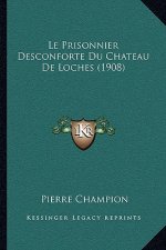Le Prisonnier Desconforte Du Chateau De Loches (1908)