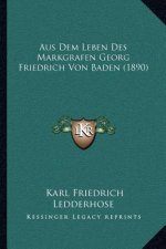 Aus Dem Leben Des Markgrafen Georg Friedrich Von Baden (1890)