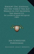 Beknopt Dag Journaal Van Een Verblyf Van Agt Weeken In Het Keizerryk Van Marocco: En Landreize Naar Mecquinez (1803)