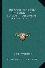 Die Nominalisirende Psychologie Der Scholastik Des Spateren Mittelalters (1882)