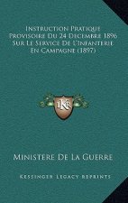 Instruction Pratique Provisoire Du 24 Decembre 1896 Sur Le Service De L'Infanterie En Campagne (1897)